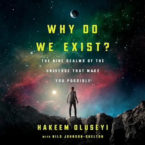 Why Do We Exist? Hakeem Oluseyi, Nils Johnson-Shelton